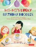 Mei-Mei's Lucky Birthday Noodles: A Loving Story of Adoption, Chinese Culture and a Special Birthday Treat