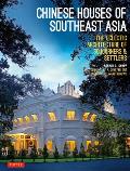 Chinese Houses of Southeast Asia The Eclectic Architecture of Sojourners & Settlers