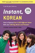 Instant Korean How to Express Over 1000 Different Ideas with Just 100 Key Words & Phrases A Korean Language Phrasebook