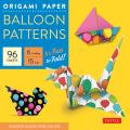 Origami Paper - Balloon Patterns - 6 - 96 Sheets: Party Designs - Tuttle Origami Paper: Origami Sheets Printed with 8 Different Designs: Instructions