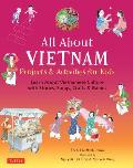 All about Vietnam: Projects & Activities for Kids: Learn about Vietnamese Culture with Stories, Songs, Crafts and Games