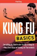 Kung Fu Basics: Everything You Need to Get Started in Kung Fu - From Basic Kicks to Training and Tournaments