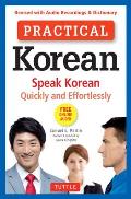 Practical Korean Speak Korean Quickly & Effortlessly Revised with Audio Recordings & Dictionary