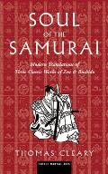 Soul of the Samurai Modern Translations of Three Classic Works of Zen & Bushido