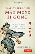 Adventures of the Mad Monk Ji Gong The Drunken Wisdom of Chinas Famous Chan Buddhist Monk
