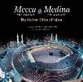 Mecca the Blessed Medina the Radiant The Holiest Cities of Islam