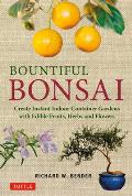 Bountiful Bonsai Create Instant Indoor Container Gardens with Edible Fruits Herbs & Flowers