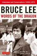 Bruce Lee Words of the Dragon Interviews & Conversations 1958 1973