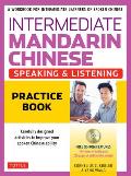 Intermediate Mandarin Chinese Speaking & Listening Practice: A Workbook for Intermediate Learners of Spoken Chinese (Includes Companion Materials & On