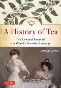 History of Tea The Life & Times of the Worlds Favorite Beverage
