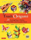Trash Origami 25 Paper Folding Projects Reusing Everyday Materials Origami Book with 25 Fun Projects & Instructional DVD