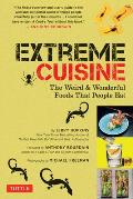 Extreme Cuisine The Weird & Wonderful Foods That People Eat
