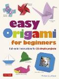 Easy Origami for Beginners: Full-Color Instructions for 20 Simple Projects