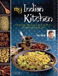 My Indian Kitchen: Preparing Delicious Indian Meals Without Fear or Fuss