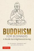 Buddhism for Beginners A Guide to Enlightened Living