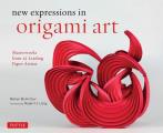 New Expressions in Origami Art Masterworks from 25 Leading Paper Artists