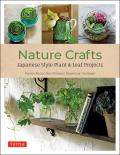 Nature Crafts Japanese Style Plant & Leaf Projects With 40 Projects & over 250 Photos