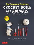 Complete Guide to Crochet Dolls & Animals Amigurumi Techniques Made Easy With over 1500 Color Photos
