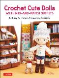 Crochet Cute Dolls with Mix & Match Outfits 66 Easy to Follow Amigurumi Patterns