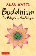 Buddhism: The Religion of No-Religion