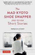 Mad Kyoto Shoe Swapper & Other Short Stories