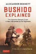 Bushido Explained: The Japanese Samurai Code: A New Interpretation for Beginners