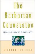 Barbarian Conversion From Paganism To Ch