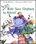 Never Ride Your Elephant To School