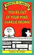 Youre Out Of Your Mind Charlie Brown