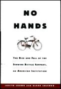 No Hands The Rise & Fall Of The Schwinn Bicycle Company an American Institution
