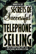 Secrets of Successful Telephone Selling How to Generate More Leads Sales Repeat Business & Referrals by Phone