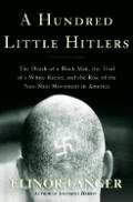 Hundred Little Hitlers The Death of a Black Man the Trial of a White Racist & the Rise of the Neo Nazi Movement in America