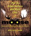 Put On Some Antlers & Walk Like A Moose