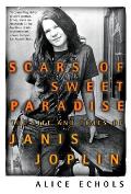 Scars of Sweet Paradise The Life & Times of Janis Joplin