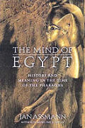Mind of Egypt History & Meaning in the Time of Pharaohs