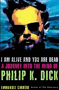 I Am Alive & You Are Dead Philip K Dick