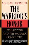 Warriors Honor Ethnic War & the Modern Conscience