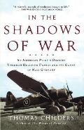 In the Shadows of War An American Pilots Odyssey Through Occupied France & the Camps of Nazi Germany