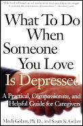What to Do When Someone You Love Is Depressed A Practical Compassionate & Helpful Guide for Caregivers