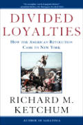 Divided Loyalties How The American Revolution Came to New York