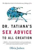 Dr Tatianas Sex Advice to All Creation The Definitive Guide to the Evolutionary Biology of Sex