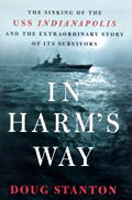 In Harms Way The Sinking of the USS Indianapolis & the Extraordinary Story of Its Survivors