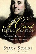 Great Improvisation Franklin France & the Birth of America