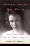 What Lips My Lips Have Kissed The Loves & Love Poems of Edna St Vincent Millay