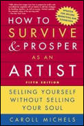 How to Survive & Prosper as an Artist 5th Edition Selling Yourself Without Selling Your Soul