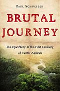 Brutal Journey The Epic Story of the First Crossing of North America