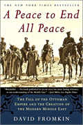 Peace to End All Peace The Fall of the Ottoman Empire & the Creation of the Modern Middle East