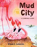 Mud City A Flamingo Story
