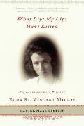 What Lips My Lips Have Kissed The Loves & Love Poems of Edna St Vincent Millay