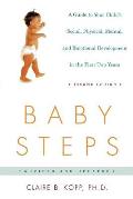Baby Steps A Guide to Your Childs Social Physical Mental & Emotional Development in the First Two Years
